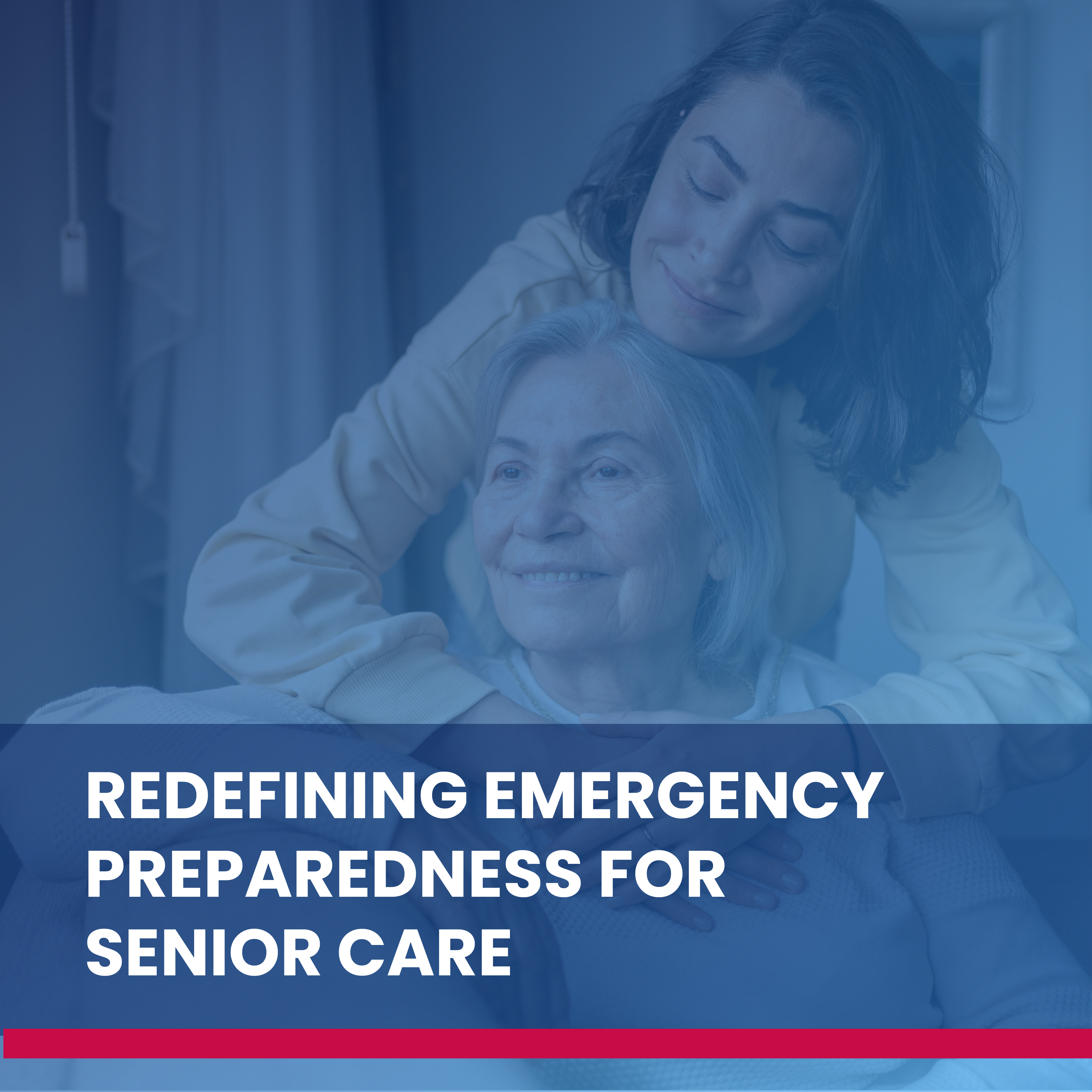 Redefining Emergency Preparedness for Senior Care Guide Redefining Emergency Preparedness for Senior Care Guide